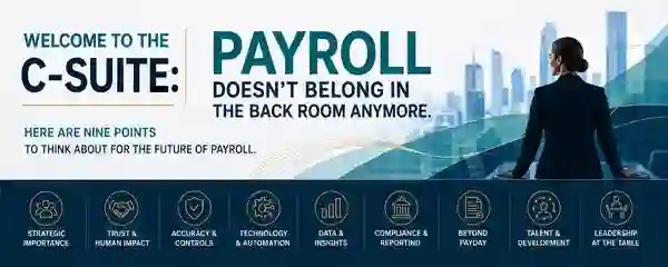 Welcome to the C-Suite: Payroll Doesn't Belong in the Back Room Anymore — nine points for the future of payroll